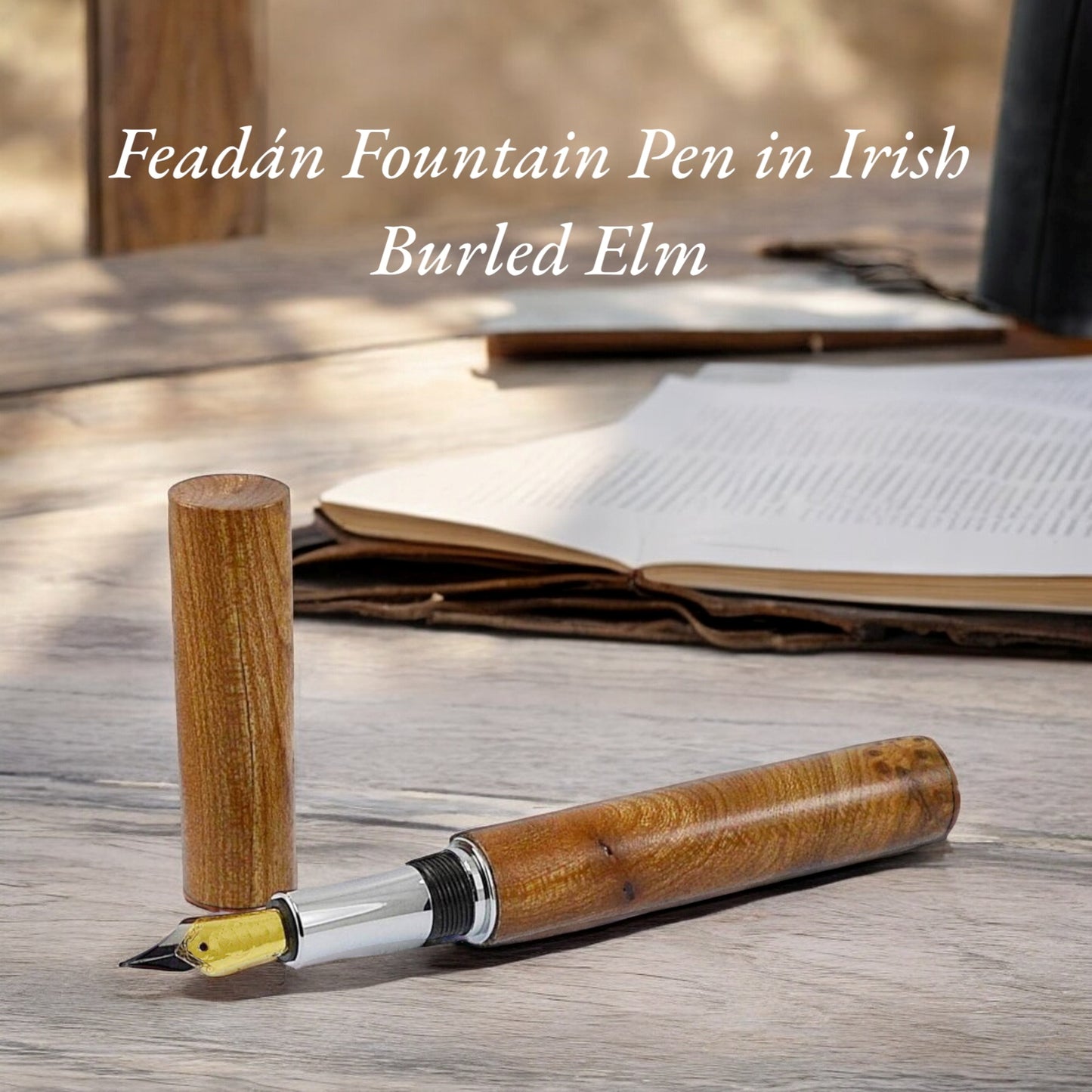 Fountain Pen Feadán range handmade in Irish Burled Elm